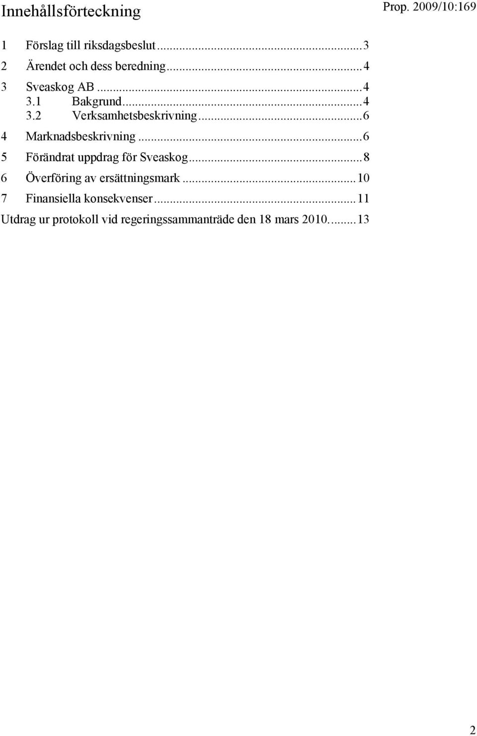 ..6 4 Marknadsbeskrivning...6 5 Förändrat uppdrag för Sveaskog.