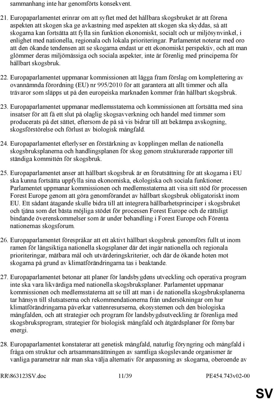 sin funktion ekonomiskt, socialt och ur miljösynvinkel, i enlighet med nationella, regionala och lokala prioriteringar.