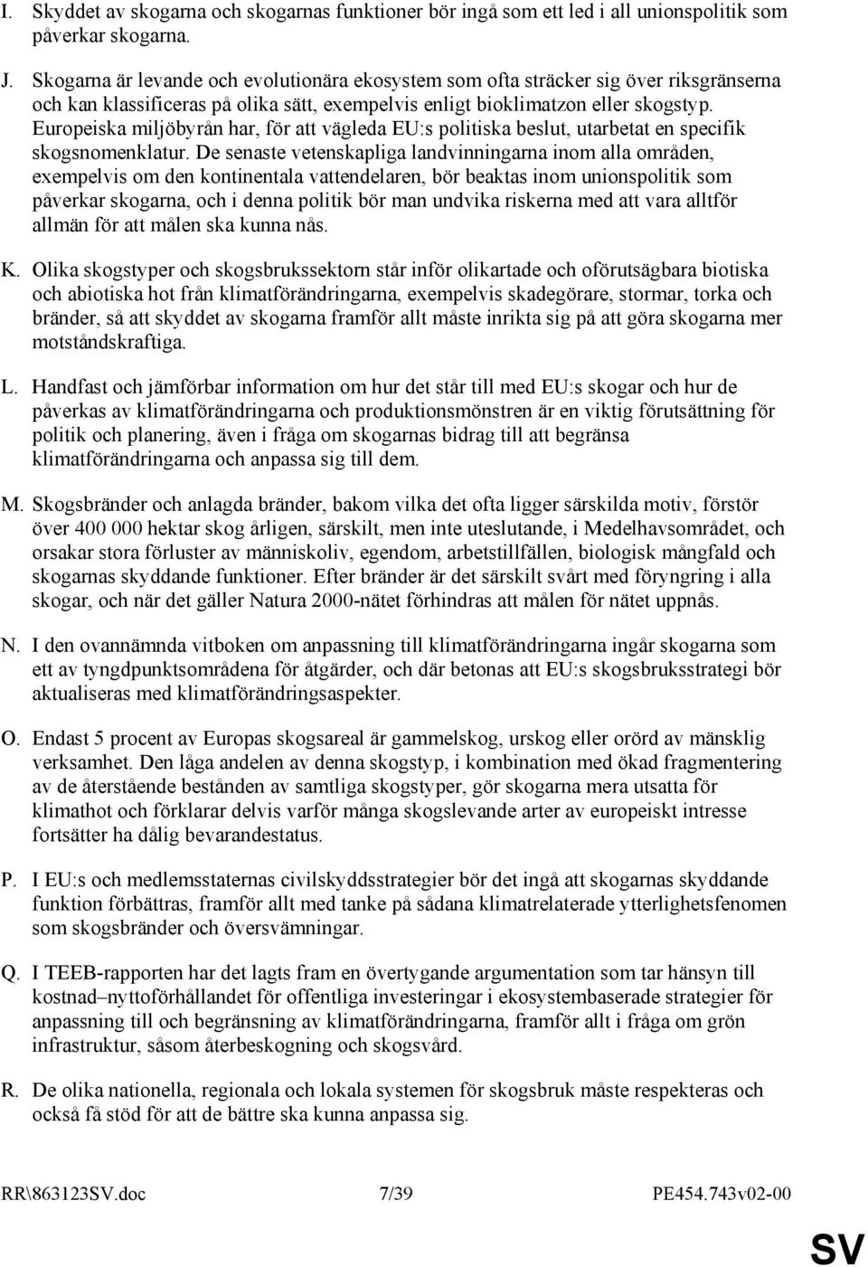 Europeiska miljöbyrån har, för att vägleda EU:s politiska beslut, utarbetat en specifik skogsnomenklatur.