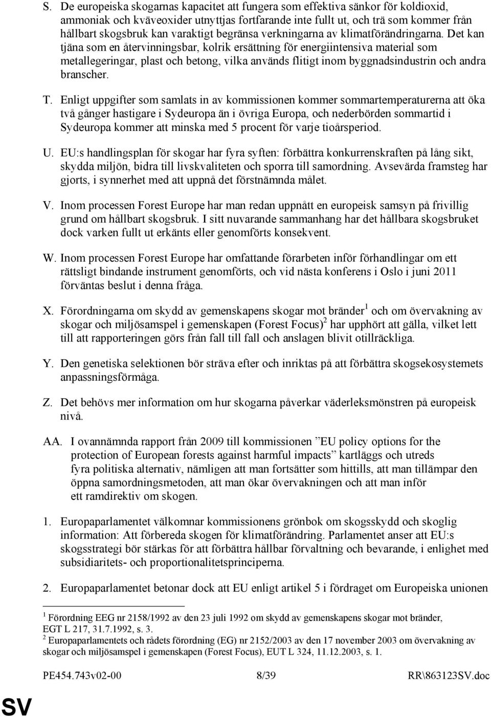 Det kan tjäna som en återvinningsbar, kolrik ersättning för energiintensiva material som metallegeringar, plast och betong, vilka används flitigt inom byggnadsindustrin och andra branscher. T.