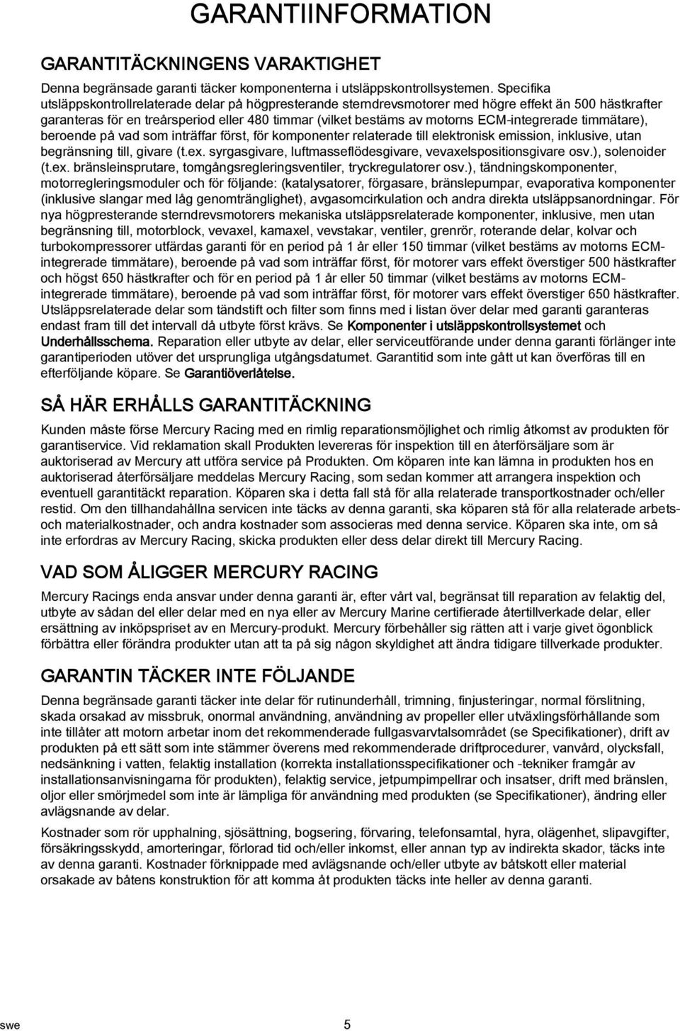 timmätre), beroende på vd som inträffr först, för komponenter relterde till elektronisk emission, inklusive, utn begränsning till, givre (t.ex.