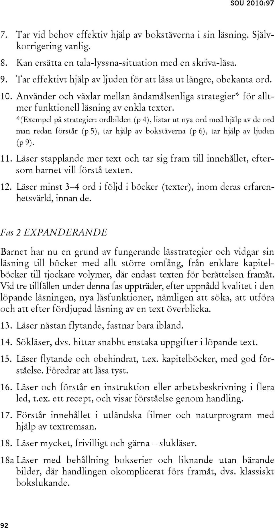 *(Exempel på strategier: ordbilden (p 4), listar ut nya ord med hjälp av de ord man redan förstår (p 5), tar hjälp av bokstäverna (p 6), tar hjälp av ljuden (p 9). 11.