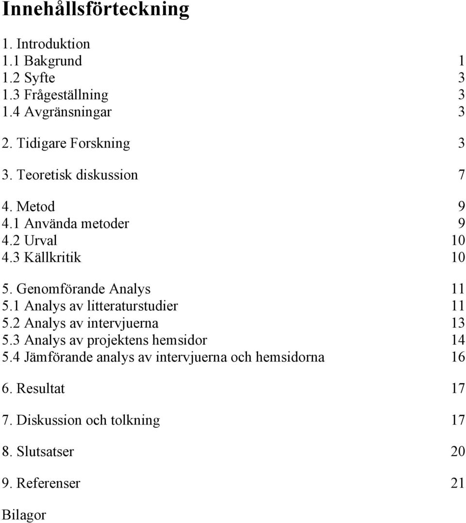 Genomförande Analys 11 5.1 Analys av litteraturstudier 11 5.2 Analys av intervjuerna 13 5.