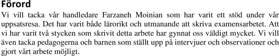 Att vi har varit två stycken som skrivit detta arbete har gynnat oss väldigt mycket.