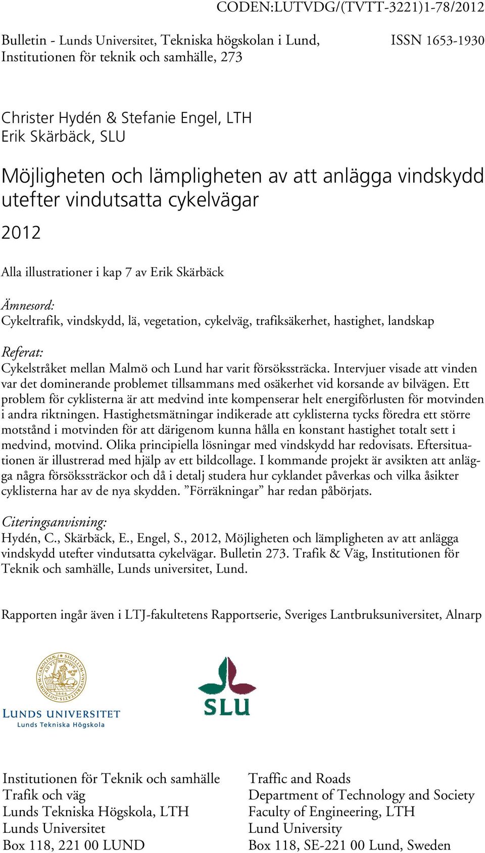 cykelväg, trafiksäkerhet, hastighet, landskap Referat: Cykelstråket mellan Malmö och Lund har varit försökssträcka.