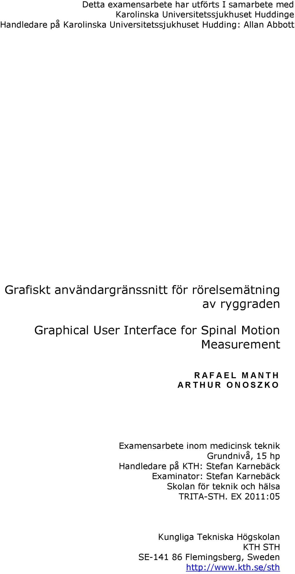 E L M A N T H A R T H U R O N O S Z K O Examensarbete inom medicinsk teknik Grundnivå, 15 hp Handledare på KTH: Stefan Karnebäck Examinator: