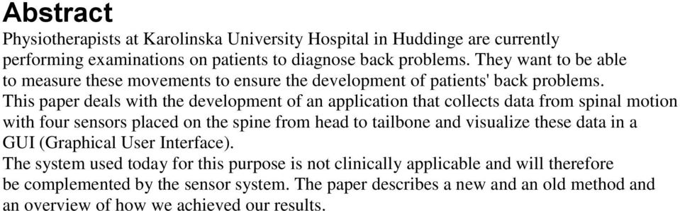 This paper deals with the development of an application that collects data from spinal motion with four sensors placed on the spine from head to tailbone and visualize