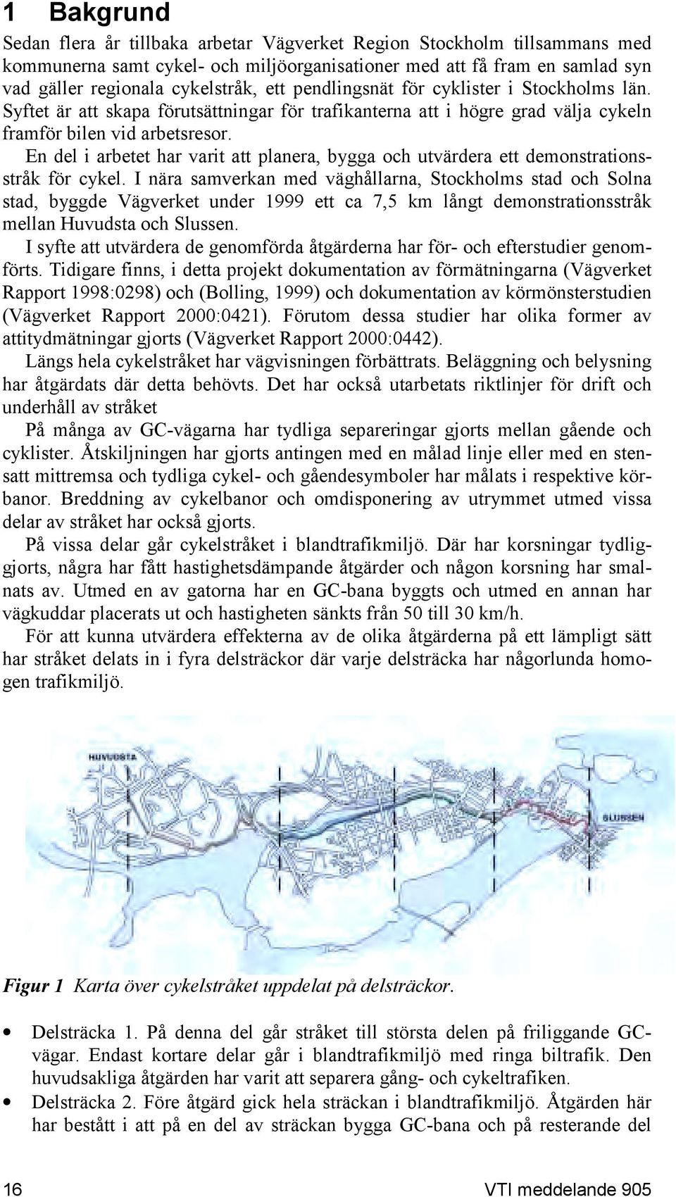 En del i arbetet har varit att planera, bygga och utvärdera ett demonstrationsstråk för cykel.