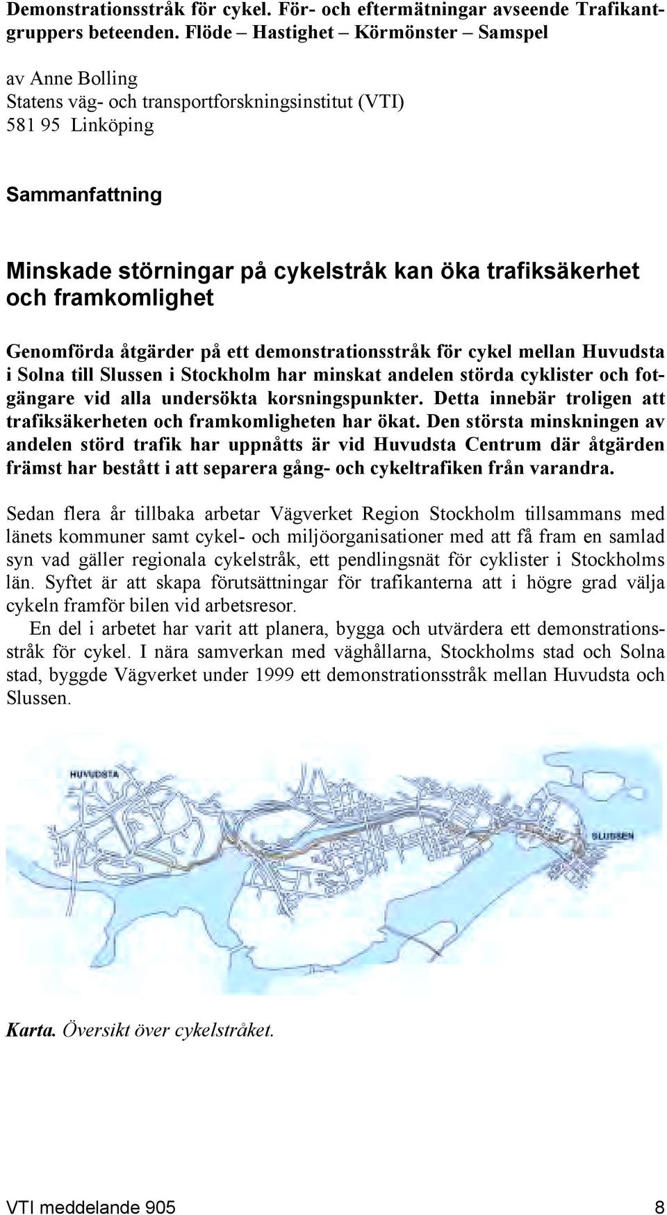 framkomlighet Genomförda åtgärder på ett demonstrationsstråk för cykel mellan Huvudsta i Solna till Slussen i Stockholm har minskat andelen störda cyklister och fotgängare vid alla undersökta