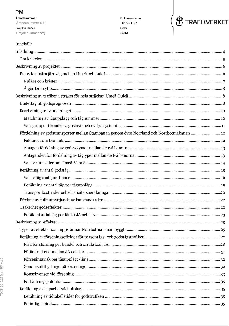 .. 10 Varugrupper i kombi- vagnslast- och övriga systemtåg... 11 Fördelning av godstransporter mellan Stambanan genom övre Norrland och Norrbotniabanan... 12 Faktorer som beaktats.