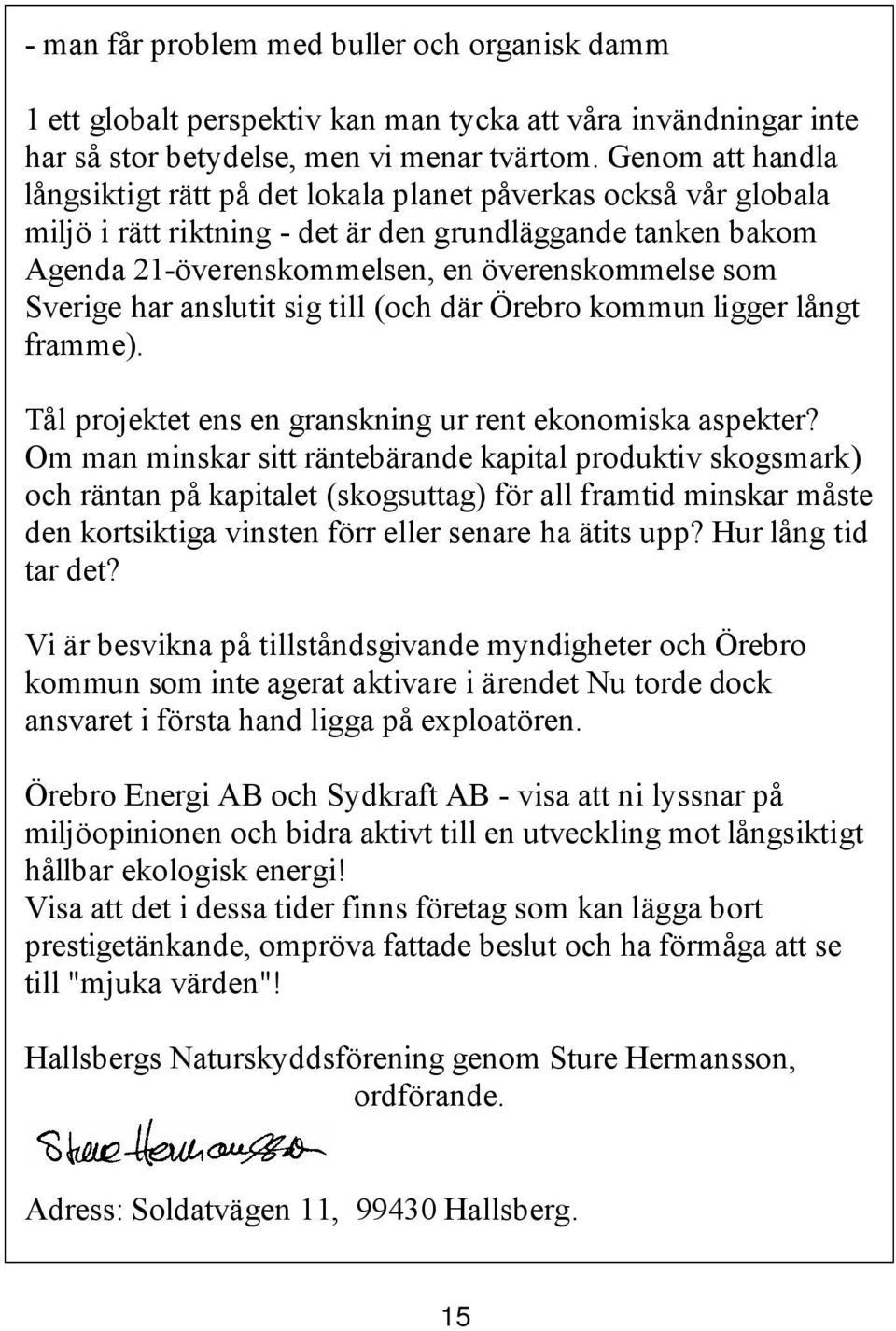 Sverige har anslutit sig till (och där Örebro kommun ligger långt framme). Tål projektet ens en granskning ur rent ekonomiska aspekter?