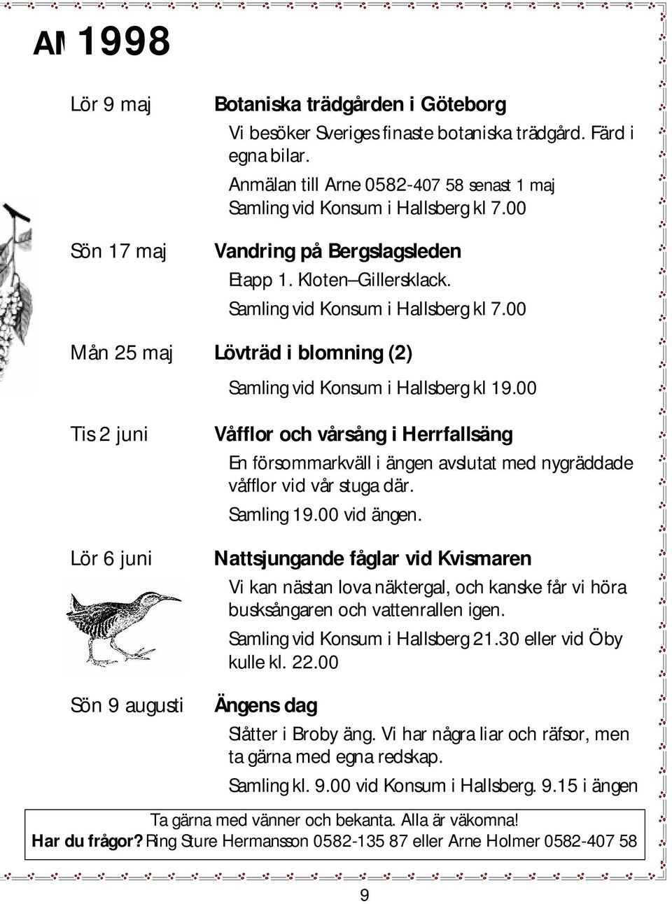 00 Tis 2 juni Våfflor och vårsång ih errfallsäng En försom m arkvälliängen avslutatm ed nygräddade våfflorvid vårstuga där. Sam ling 19.00 vid ängen.