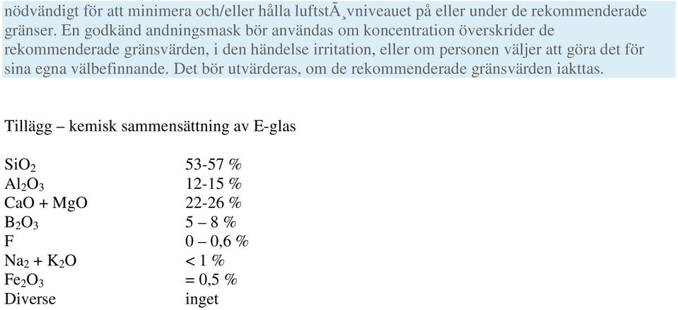 om personen väljer att göra det för sina egna välbefinnande. Det bör utvärderas, om de rekommenderade gränsvärden iakttas.