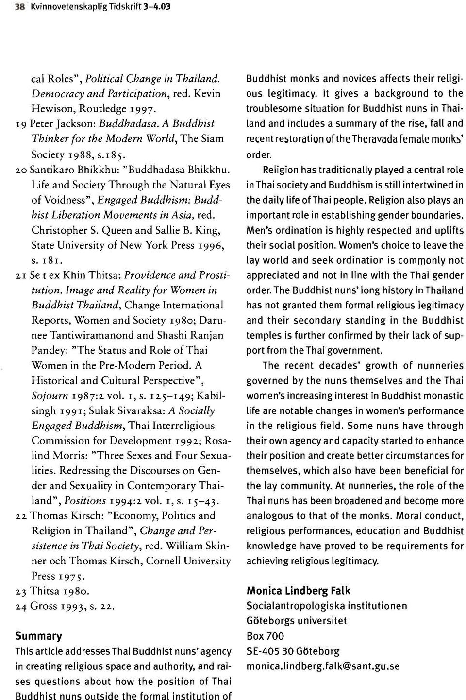 Life and Society Through the Natural Eyes of Voidness", Engaged Buddhism: Buddhist Liberation Movements in Asia, red. Christopher S. Queen and Sallie B.