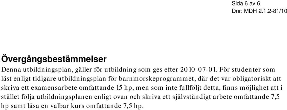 skriva ett examensarbete omfattande 15 hp, men som inte fullföljt detta, finns möjlighet att i stället följa