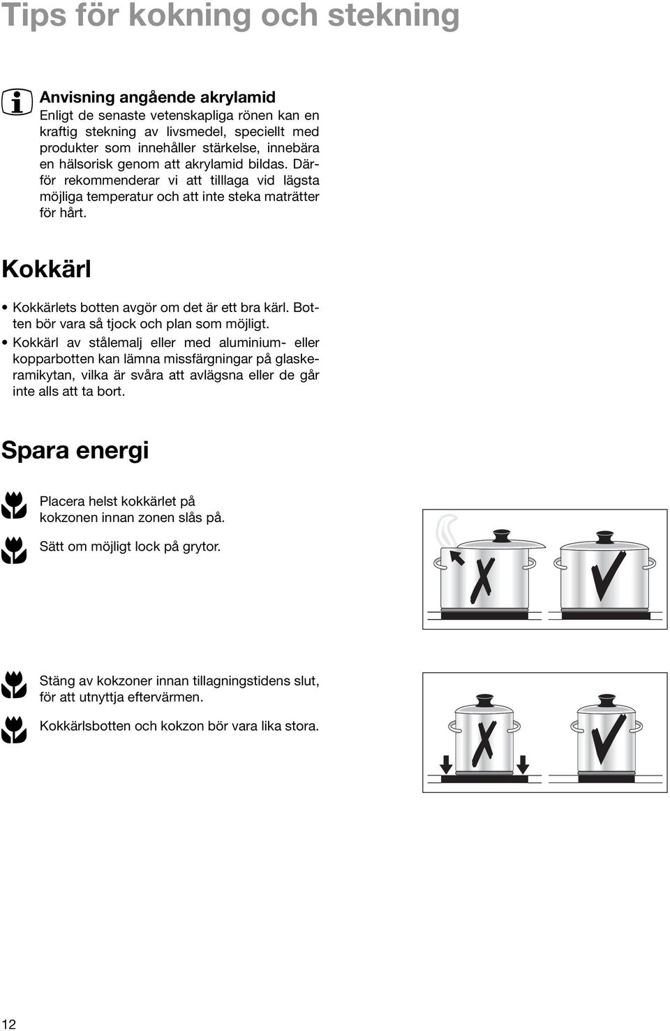 Botten bör vara så tjock och plan som möjligt.