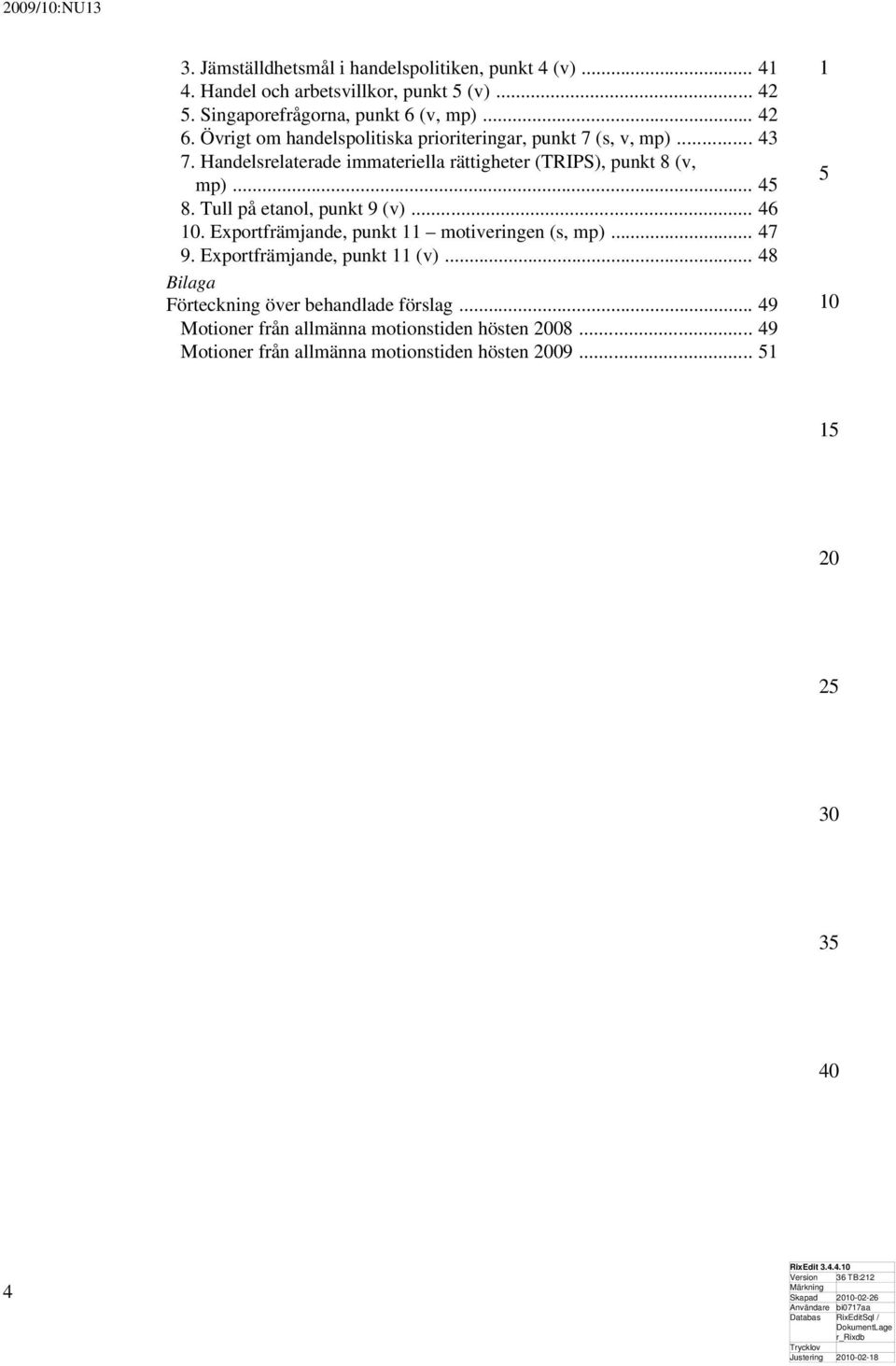 Tull på etanol, punkt 9 (v)... 46. Exportfrämjande, punkt motiveringen (s, mp)... 47 9. Exportfrämjande, punkt (v).