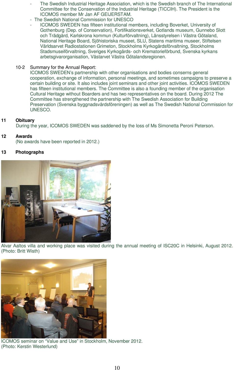 - The Swedish National Commission for UNESCO - ICOMOS SWEDEN has fifteen institutional members, including Boverket, University of Gothenburg (Dep.
