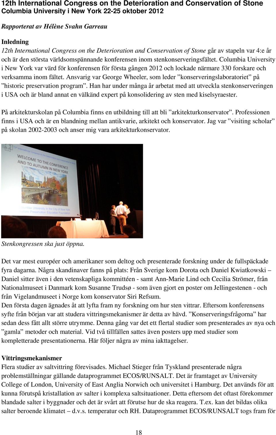 Columbia University i New York var värd för konferensen för första gången 2012 och lockade närmare 330 forskare och verksamma inom fältet.