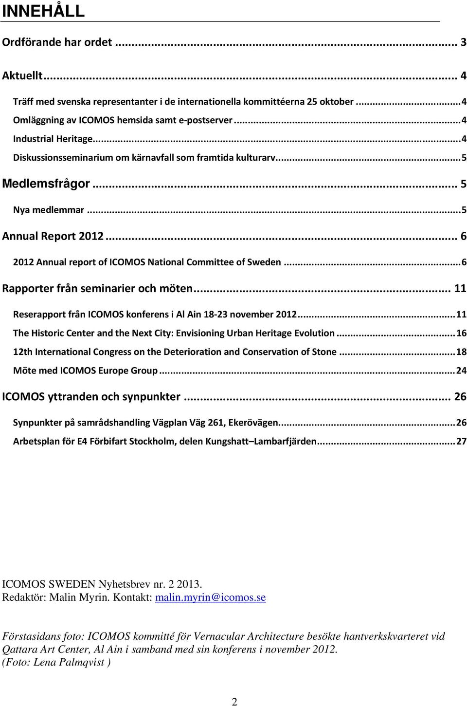 .. 6 2012 Annual report of ICOMOS National Committee of Sweden... 6 Rapporter från seminarier och möten... 11 Reserapport från ICOMOS konferens i Al Ain 18 23 november 2012.