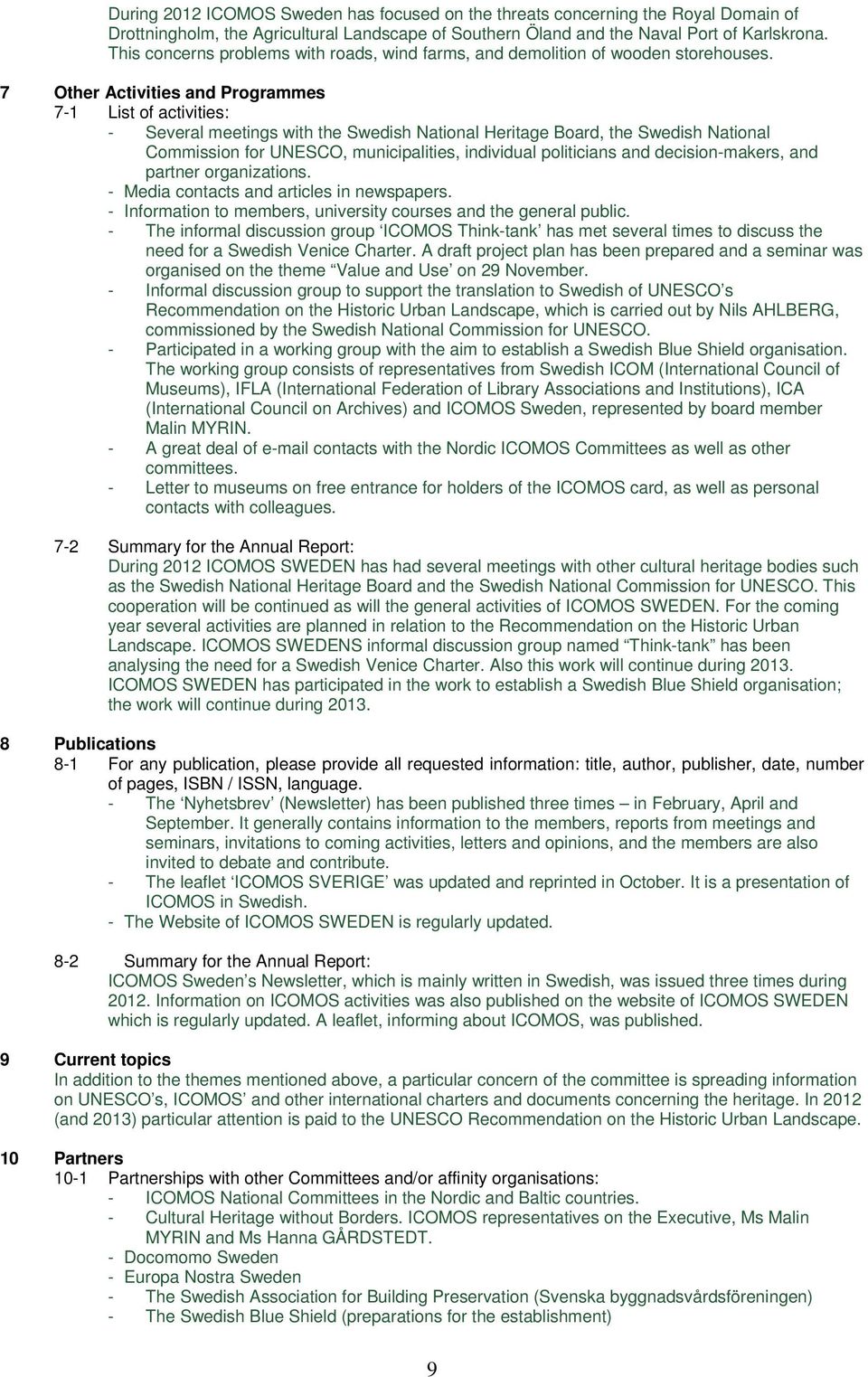 7 Other Activities and Programmes 7-1 List of activities: - Several meetings with the Swedish National Heritage Board, the Swedish National Commission for UNESCO, municipalities, individual