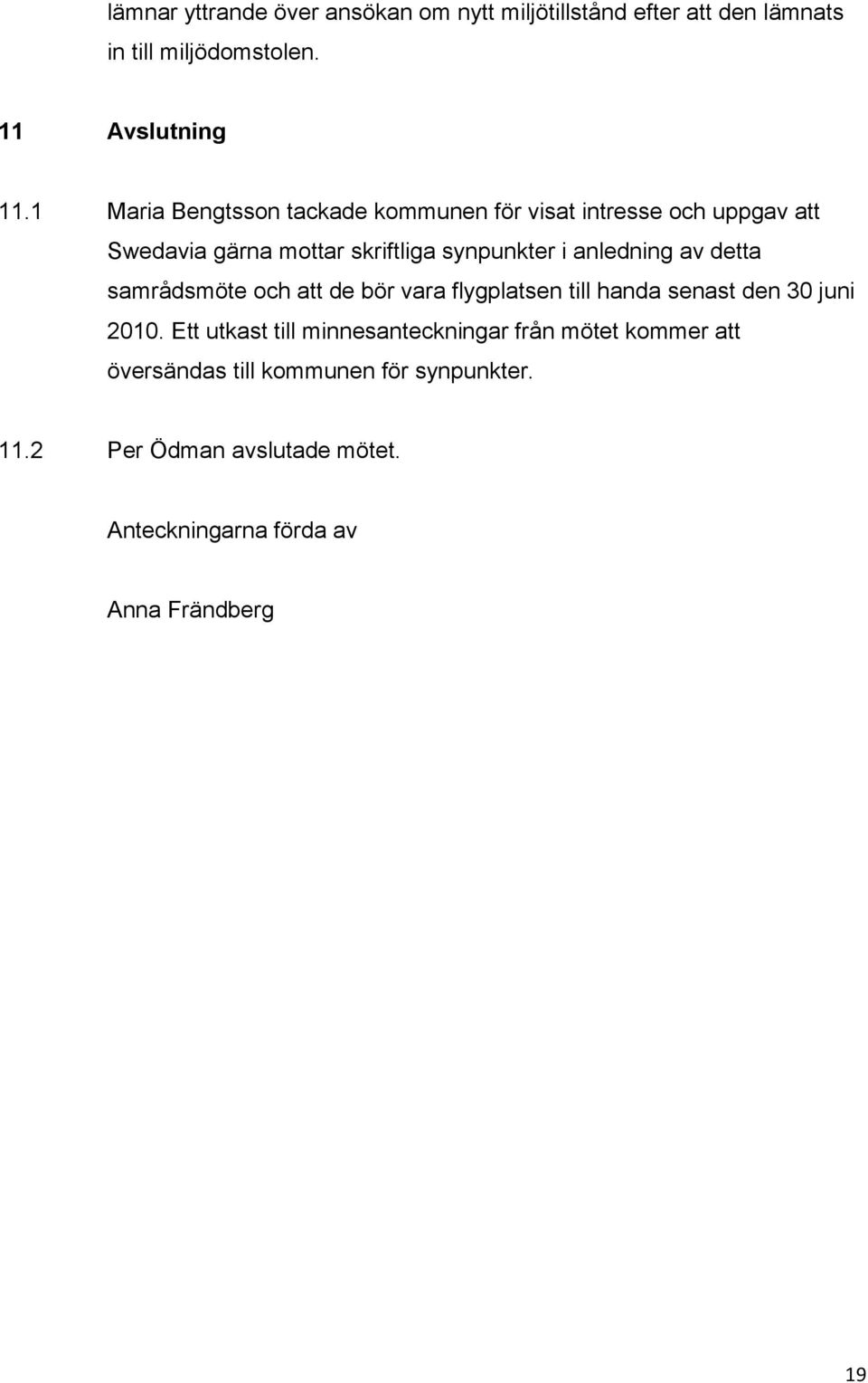 av detta samrådsmöte och att de bör vara flygplatsen till handa senast den 30 juni 2010.