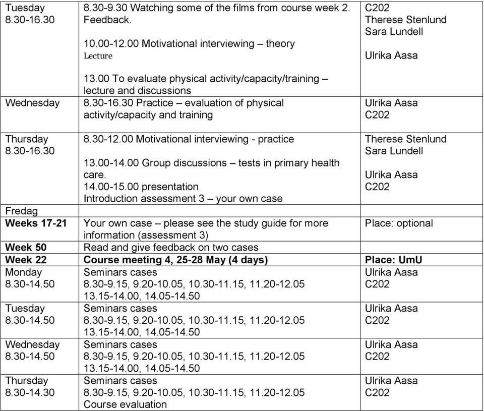 30-12.00 Motivational interviewing - practice 13.00-14.00 Group discussions tests in primary health care. 14.00-15.