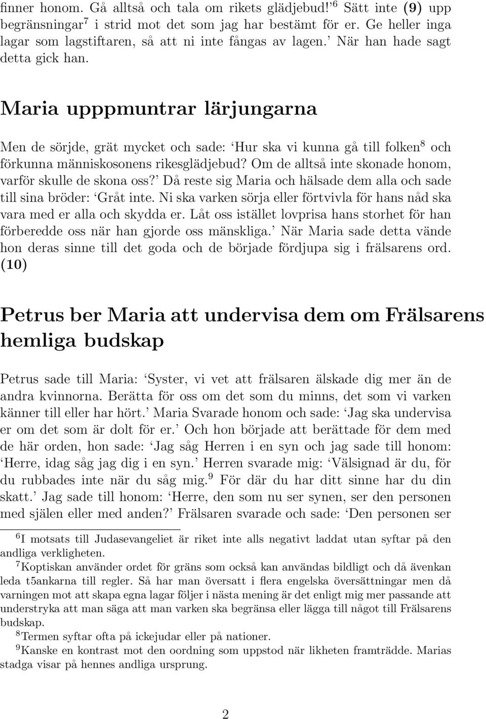 Maria upppmuntrar lärjungarna Men de sörjde, grät mycket och sade: Hur ska vi kunna gå till folken 8 och förkunna människosonens rikesglädjebud?