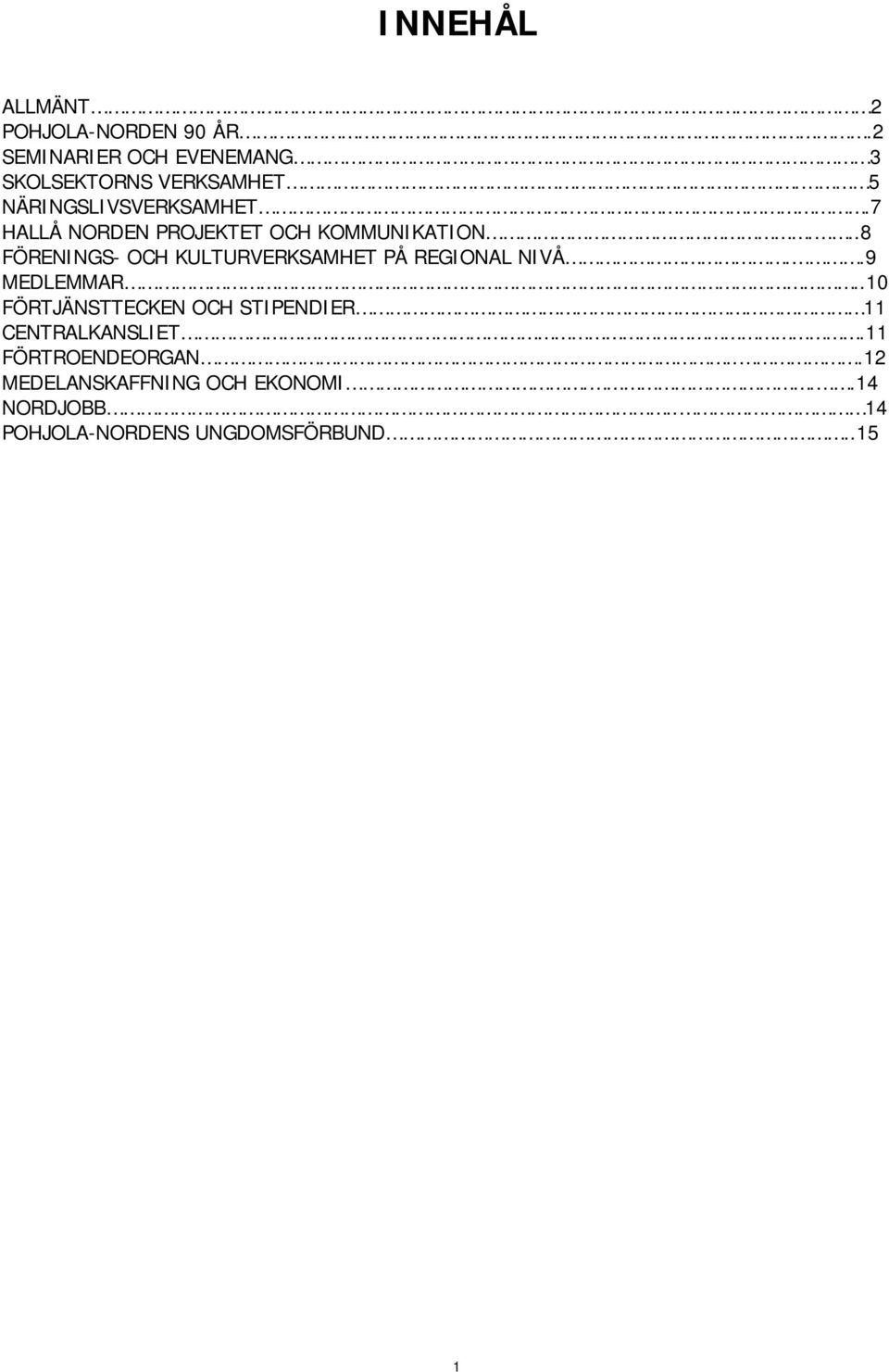 ..8 FÖRENINGS- OCH KULTURVERKSAMHET PÅ REGIONAL NIVÅ..9 MEDLEMMAR.