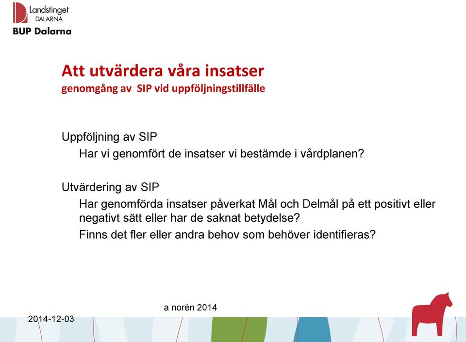 Utvärdering av SIP Har genomförda insatser påverkat Mål och Delmål på ett positivt