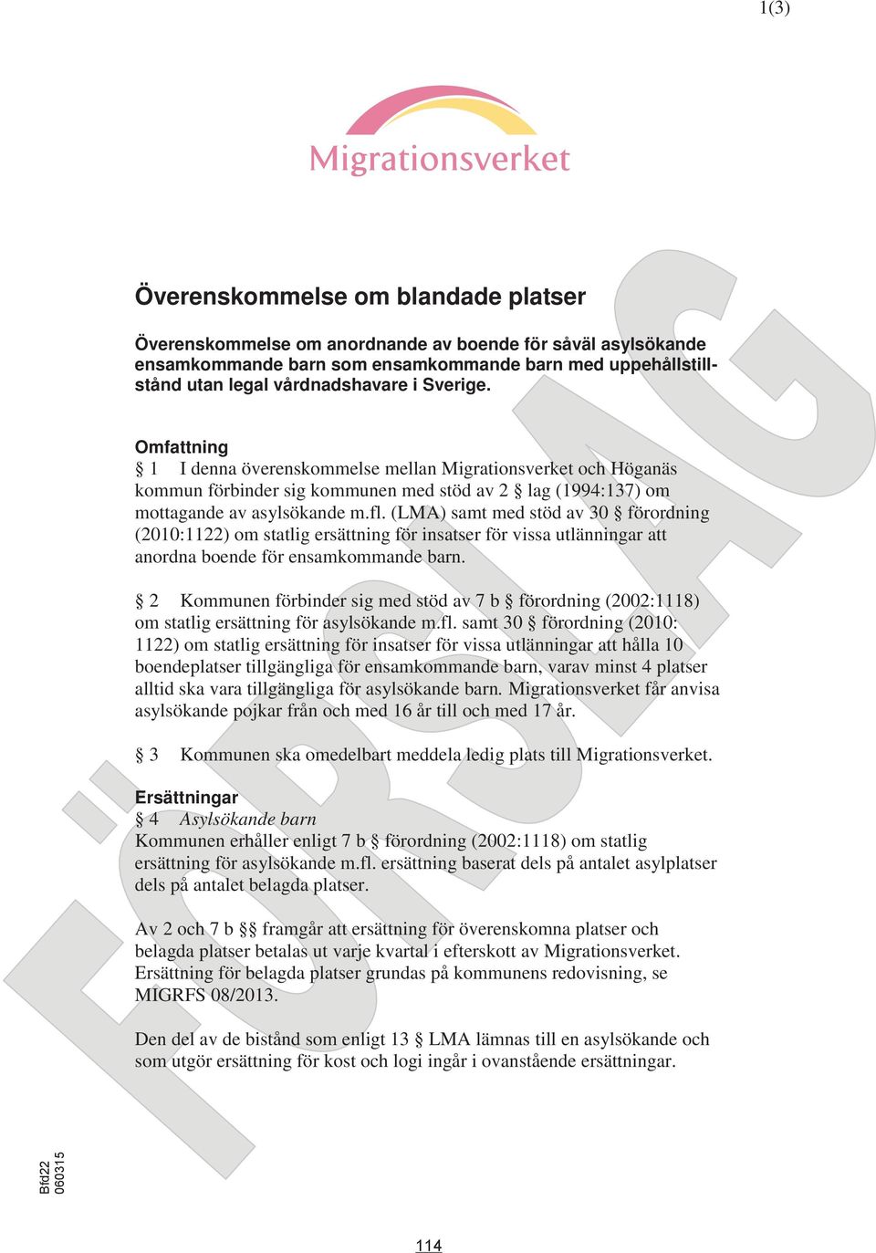 (LMA) samt med stöd av 30 förordning (2010:1122) om statlig ersättning för insatser för vissa utlänningar att anordna boende för ensamkommande barn.