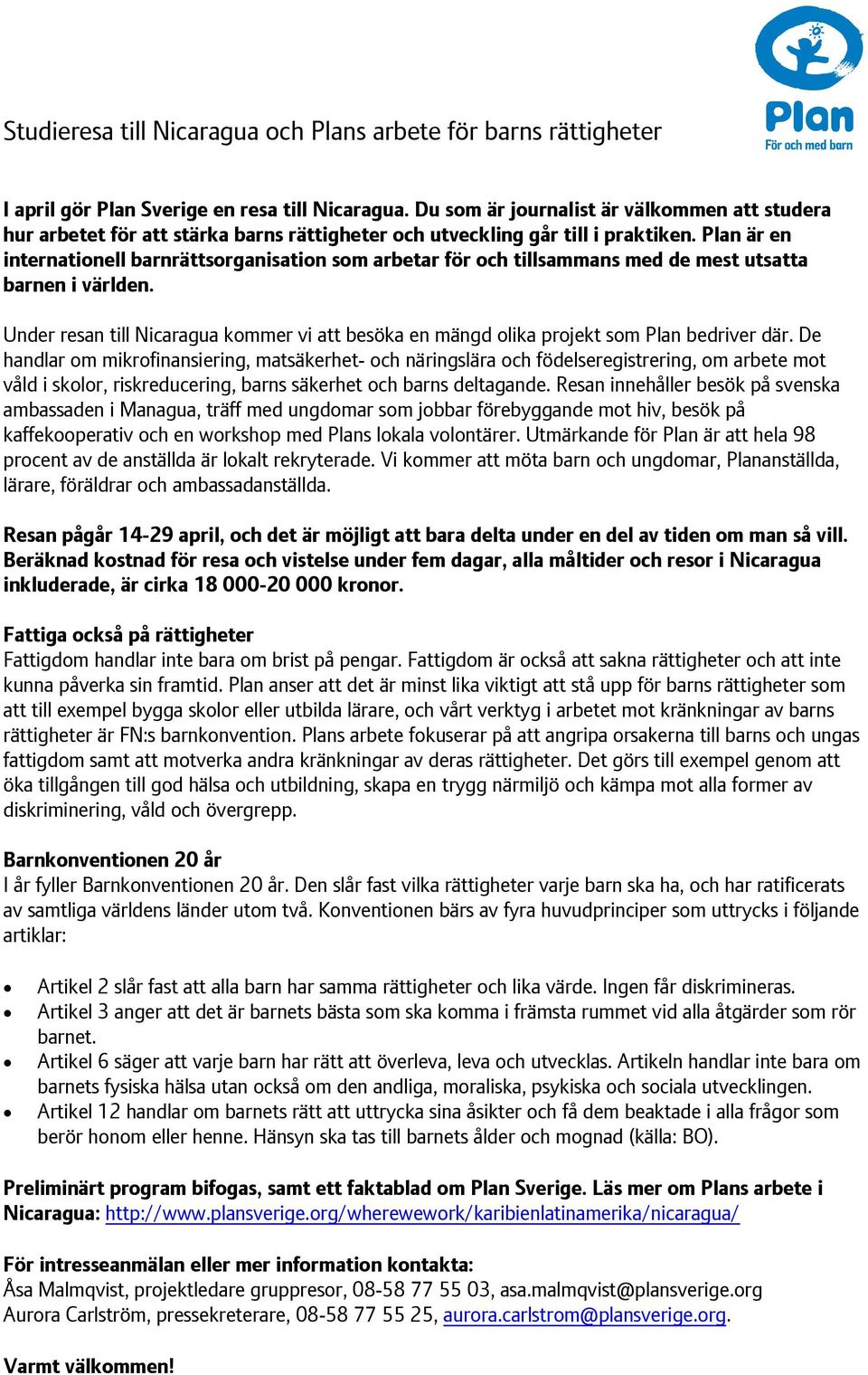 Plan är en internationell barnrättsorganisation som arbetar för och tillsammans med de mest utsatta barnen i världen.