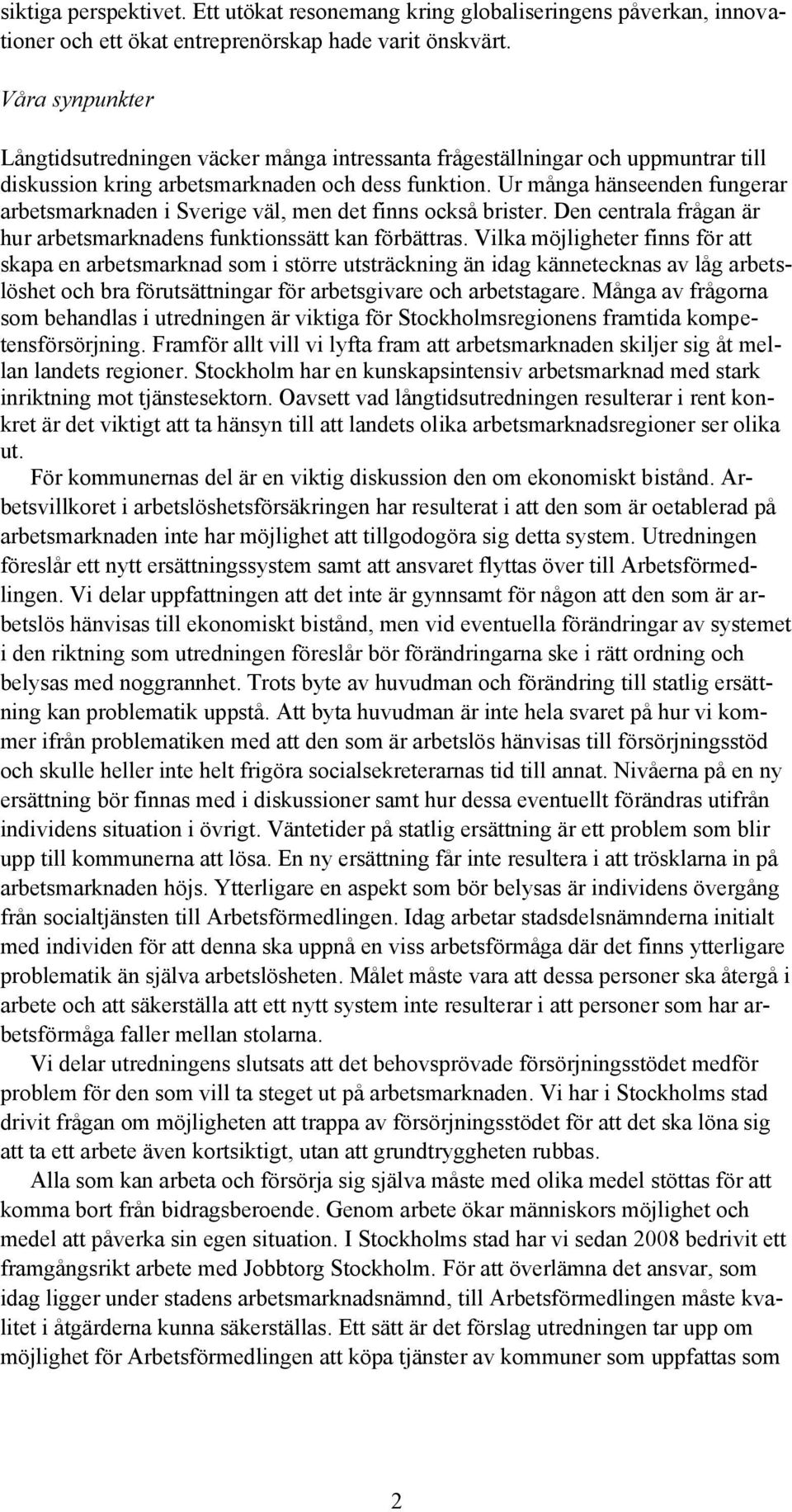 Ur många hänseenden fungerar arbetsmarknaden i Sverige väl, men det finns också brister. Den centrala frågan är hur arbetsmarknadens funktionssätt kan förbättras.