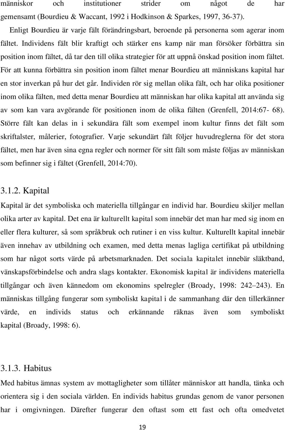 Individens fält blir kraftigt och stärker ens kamp när man försöker förbättra sin position inom fältet, då tar den till olika strategier för att uppnå önskad position inom fältet.