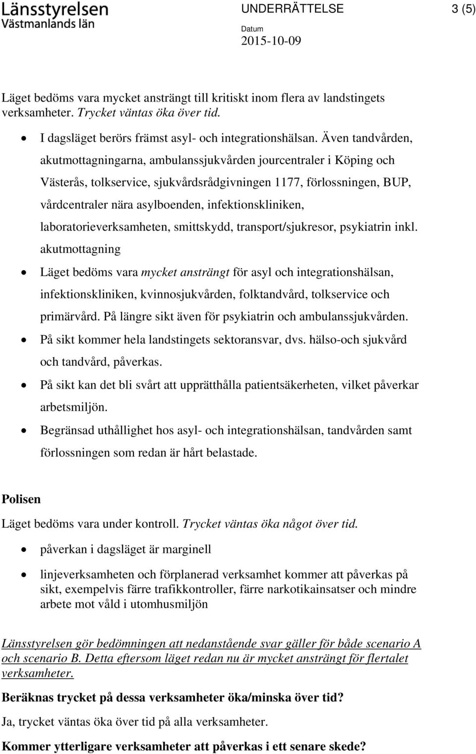 infektionskliniken, laboratorieverksamheten, smittskydd, transport/sjukresor, psykiatrin inkl.