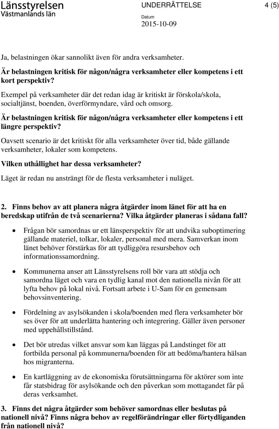 Är belastningen kritisk för någon/några verksamheter eller kompetens i ett längre perspektiv?