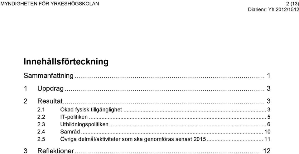 .. 5 2.3 Utbildningspolitiken... 6 2.4 Samråd... 10 2.