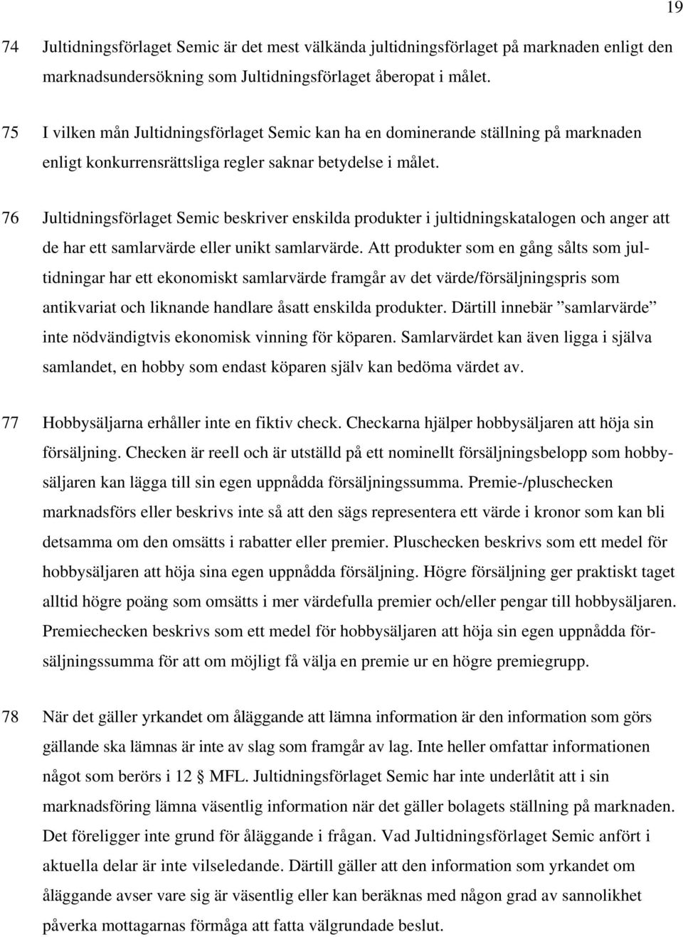 76 Jultidningsförlaget Semic beskriver enskilda produkter i jultidningskatalogen och anger att de har ett samlarvärde eller unikt samlarvärde.