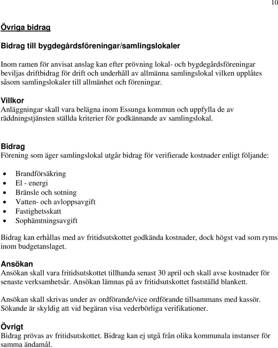 Anläggningar skall vara belägna inom Essunga kommun och uppfylla de av räddningstjänsten ställda kriterier för godkännande av samlingslokal.