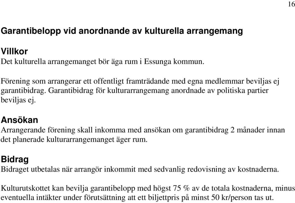 Garantibidrag för kulturarrangemang anordnade av politiska partier beviljas ej.