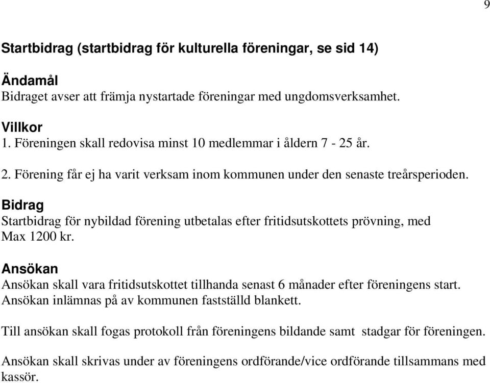 Startbidrag för nybildad förening utbetalas efter fritidsutskottets prövning, med Max 1200 kr.