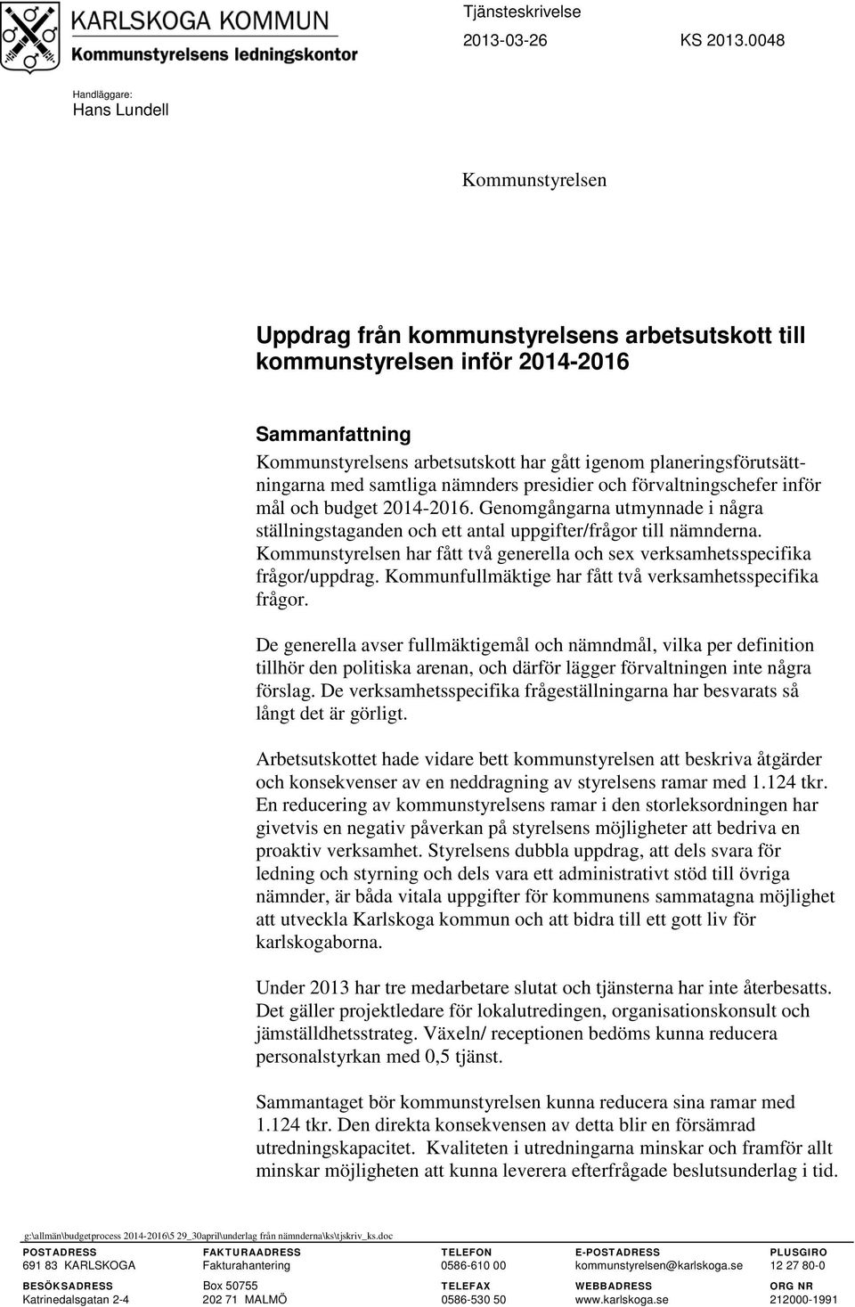 planeringsförutsättningarna med samtliga nämnders presidier och förvaltningschefer inför mål och budget 2014-2016.