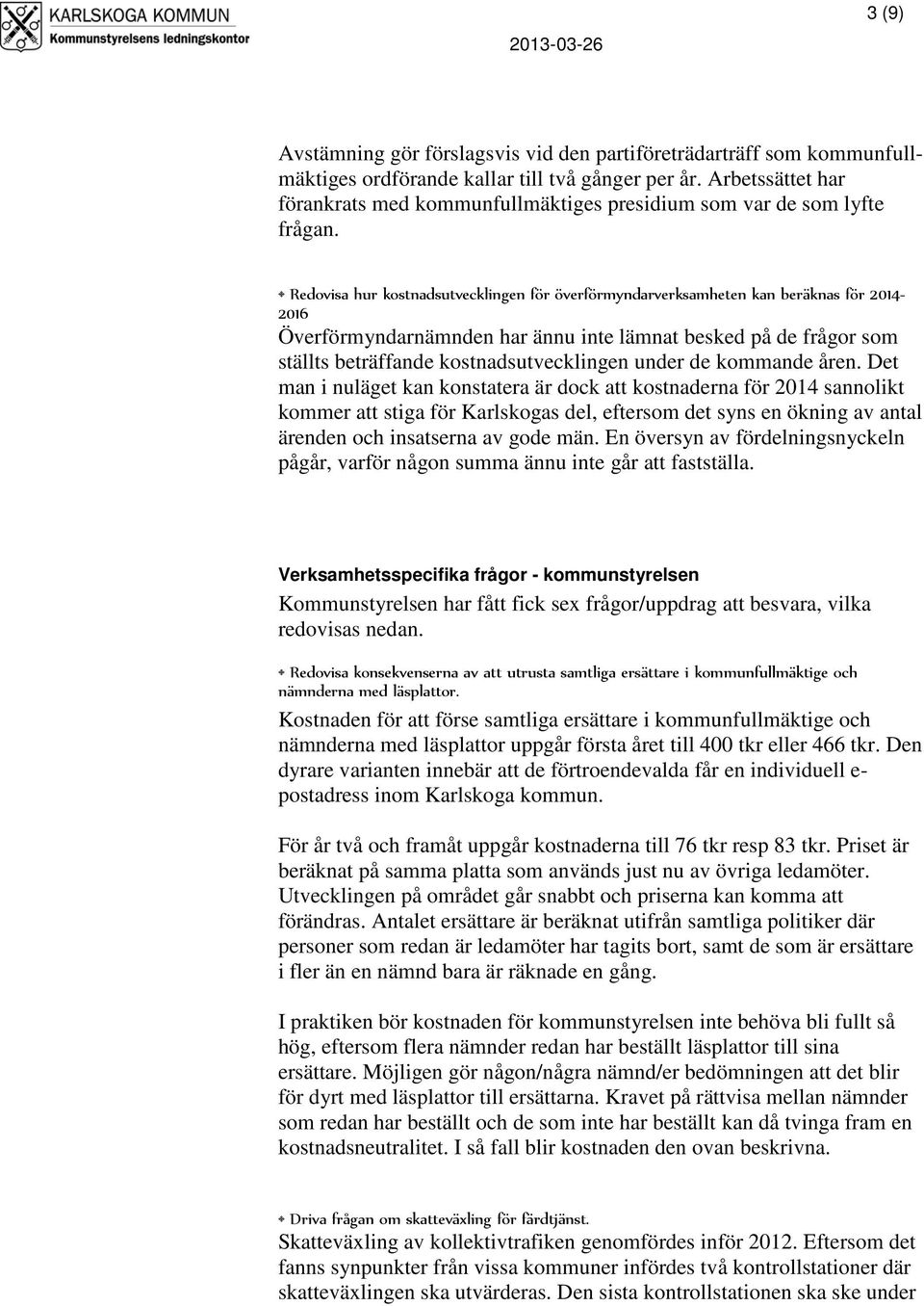 Redovisa hur kostnadsutvecklingen för överförmyndarverksamheten kan beräknas för 2014-2016 Överförmyndarnämnden har ännu inte lämnat besked på de frågor som ställts beträffande kostnadsutvecklingen