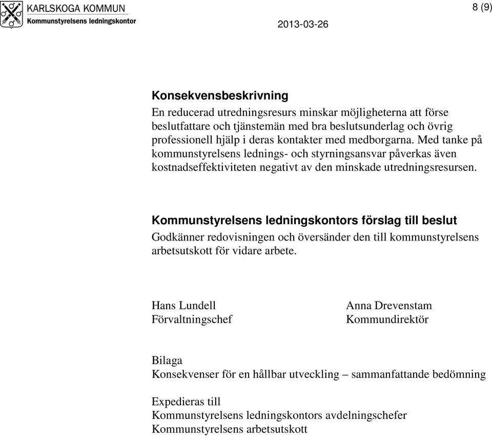 Kommunstyrelsens ledningskontors förslag till beslut Godkänner redovisningen och översänder den till kommunstyrelsens arbetsutskott för vidare arbete.