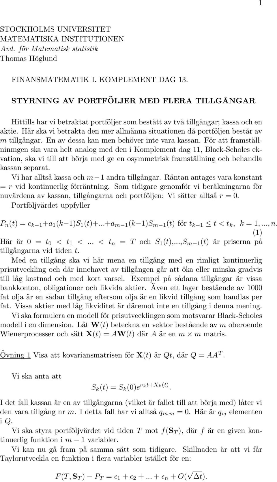 Här ska vi betrakta den mer allmänna situationen då portföljen består av m tillgångar. En av dessa kan men behöver inte vara kassan.