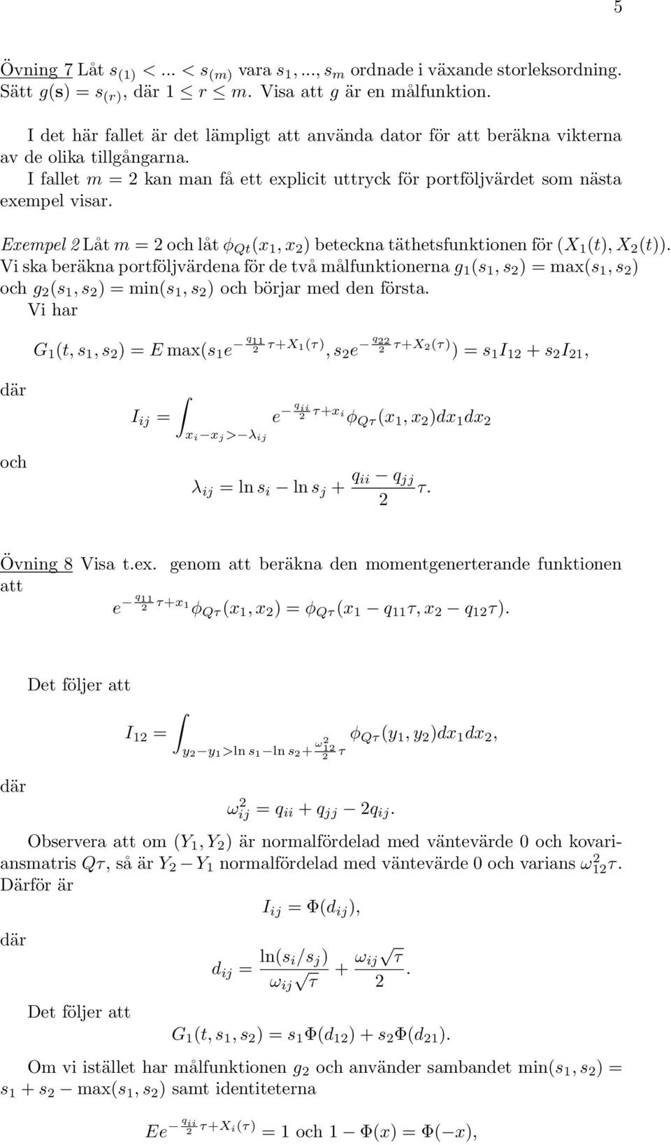 Exempel 2 Låt m = 2 och låt φ Qt (x 1, x 2 ) beteckna täthetsfunktionen för (X 1 (t), X 2 (t)).