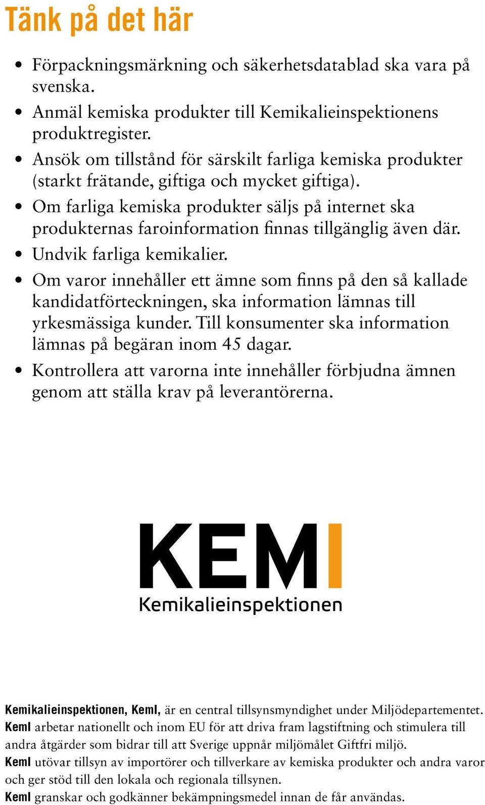 Om farliga kemiska produkter säljs på internet ska produkternas faroinformation finnas tillgänglig även där. Undvik farliga kemikalier.