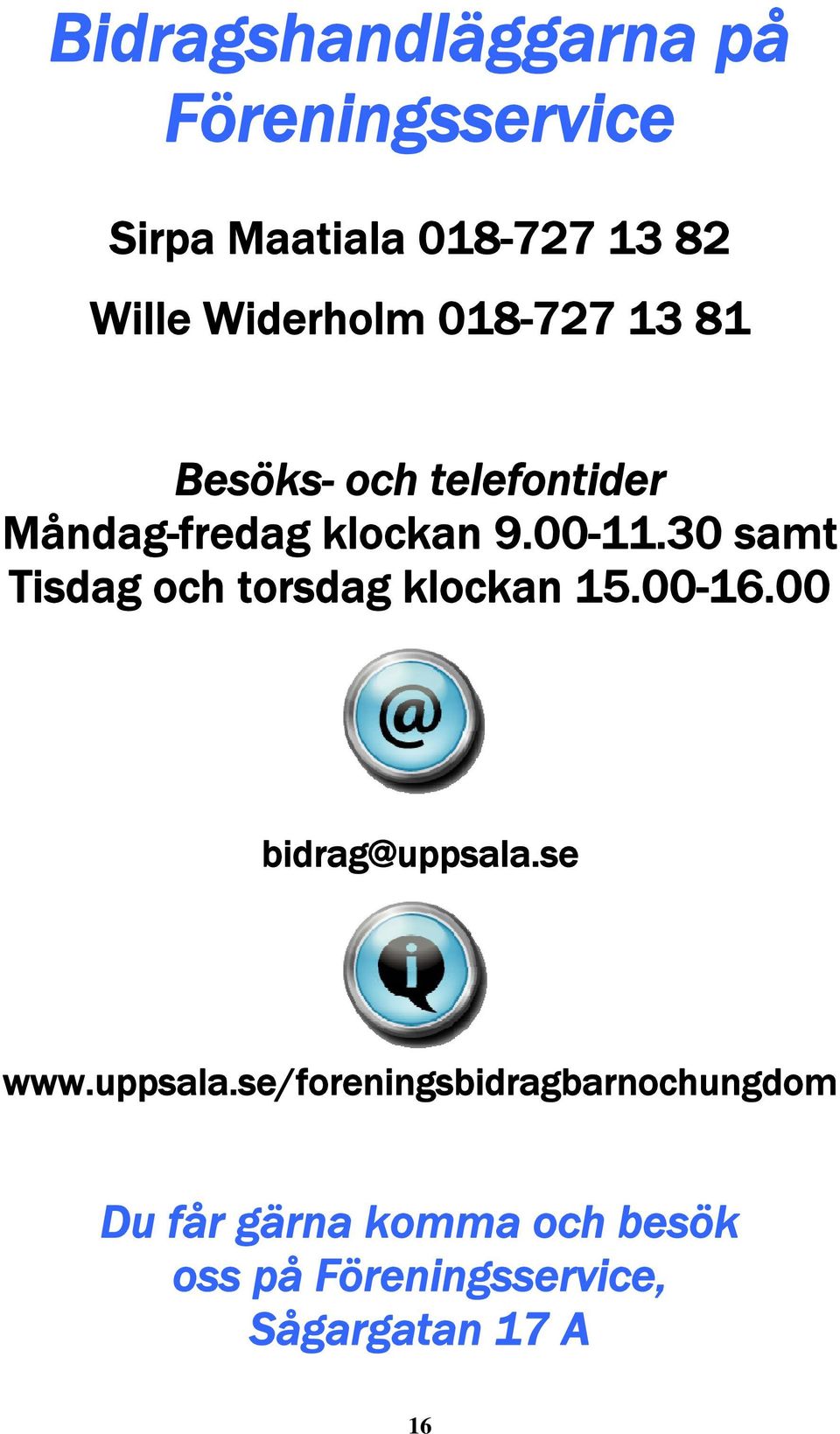 30 samt Tisdag och torsdag klockan 15.00-16.00 bidrag@uppsala.