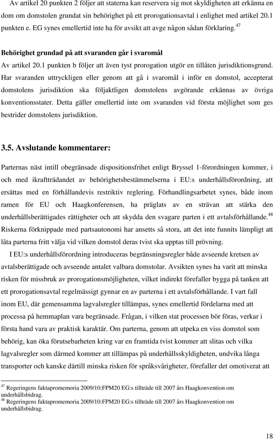 1 punkten b följer att även tyst prorogation utgör en tillåten jurisdiktionsgrund.