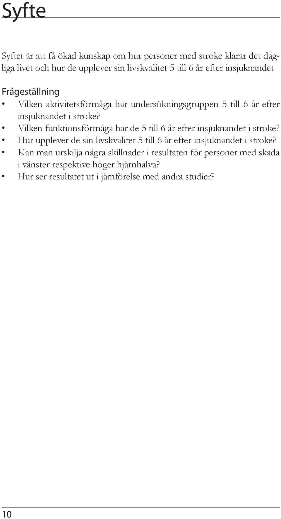 Vilken funktionsförmåga har de 5 till 6 år efter insjuknandet i stroke?